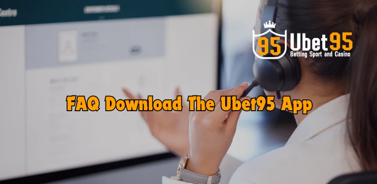 FAQ Download the Ubet95 app